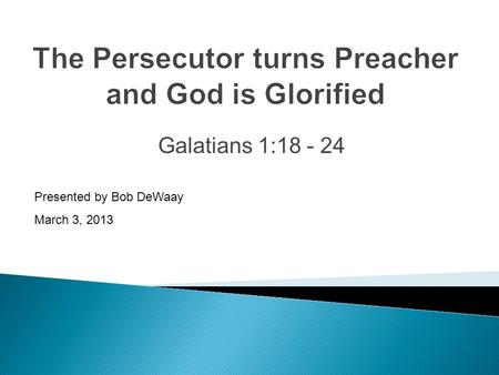 Galatians 1:18 - 24 Presented by Bob DeWaay March 3, 2013.