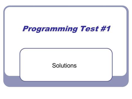 Programming Test #1 Solutions. Multiple Choice 1. B) the grammar of the coding language 2. C) String 3. A) Single 4. C) 2Burgers4Me 5. B) Design Time.