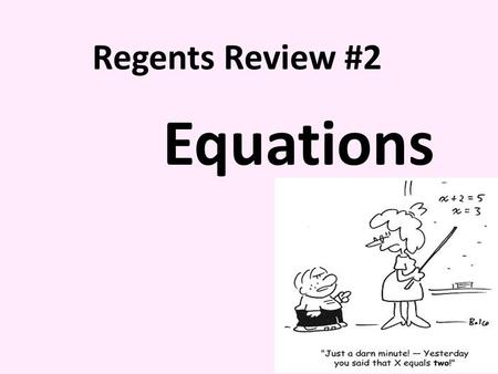 Regents Review #2 Equations. What type of Equations do we need to solve? 1)Simple Equations 2)Equations with Fractions 3)Quadratic Equations 4)Literal.