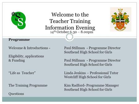 Welcome to the Teacher Training Information Evening 14 th October 6.30 – 8.00pm Programme Welcome & Introductions - Paul Stillman - Programme Director.
