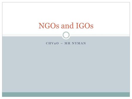 NGOs and IGOs CHV2O – Mr Nyman.