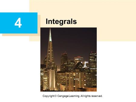Copyright © Cengage Learning. All rights reserved. 4 Integrals.