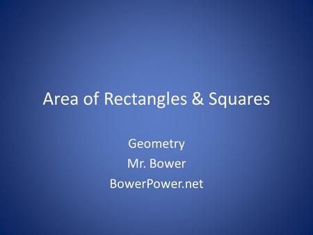Area of Rectangles & Squares Geometry Mr. Bower BowerPower.net.