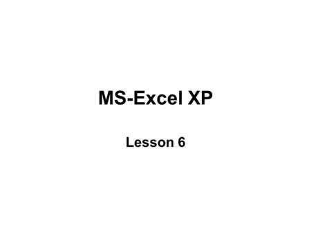 MS-Excel XP Lesson 6. NOW Function 1.Returns the current date and time formatted as a date and time. 2.A1  =NOW() 3.A2  Select Insert menu Select Function.