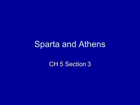 Sparta and Athens CH 5 Section 3. Chapter review Who were the earliest known Greeks? What is an acropolis? What book tells the story of the Trojan war?