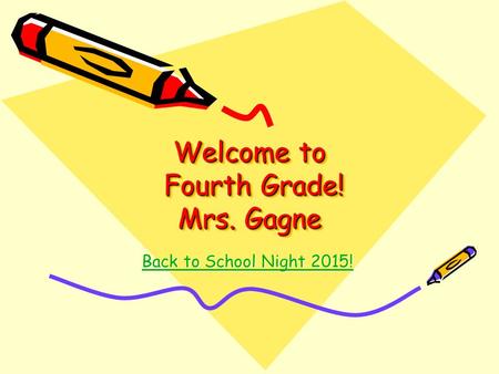 Welcome to Fourth Grade! Mrs. Gagne Back to School Night 2015! Back to School Night 2015!