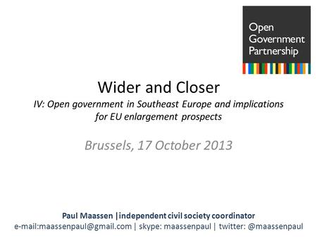 Paul Maassen |independent civil society coordinator | skype: maassenpaul | Wider and Closer IV: Open.