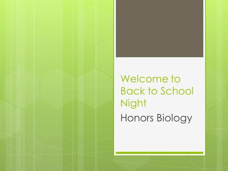Welcome to Back to School Night Honors Biology. Honors Biology Syllabus  Origin of Life and Biological Molecules  Transport  Energy Processing  Cell.