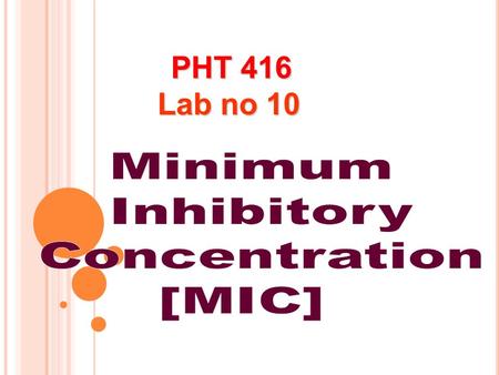 PHT 416 Lab no 10 Minimum Inhibitory Concentration [MIC]