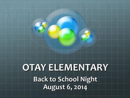 OTAY ELEMENTARY Back to School Night August 6, 2014.