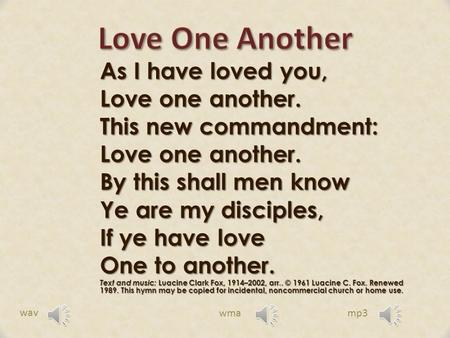 Love One Another As I have loved you, Love one another.