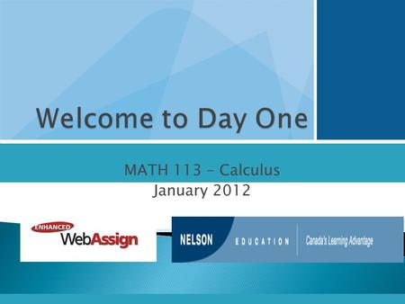 MATH 113 – Calculus January 2012.  Textbook Tax Credit- Why Not?  What you need for the course  How to log on to Enhanced WebAssign  How to navigate.