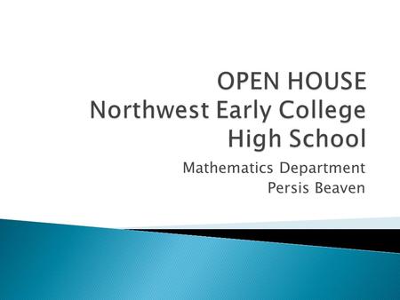 Mathematics Department Persis Beaven.  Welcome to my classroom  Goal for the open house ◦ Introduction ◦ To help you understand the work your child.