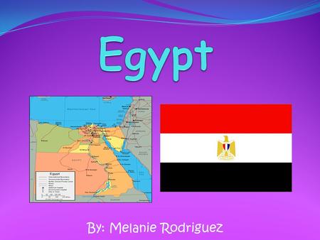 Egypt By: Melanie Rodriguez.