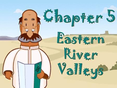 Chapter 5 Eastern River Valleys.