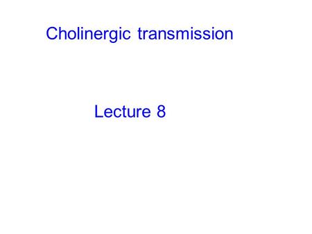 Cholinergic transmission Lecture 8. Learning outcome: Muscarinic and nicotinic actions of acetylcholine Acetylcholine receptors Physiology of cholinergic.