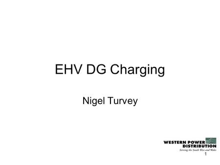 1 EHV DG Charging Nigel Turvey. 2 Background Our current EHV charging methodology was not vetoed on 18 th February 2010 with the following treatment of.