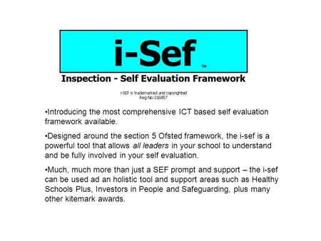 Introducing the most comprehensive ICT based self evaluation framework available. Designed around the section 5 Ofsted framework, the i-sef is a powerful.