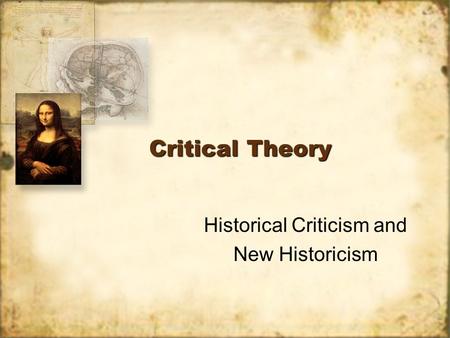Critical Theory Historical Criticism and New Historicism Historical Criticism and New Historicism.