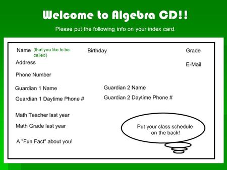 Welcome to Algebra CD!! Please put the following info on your index card. (that you like to be called)