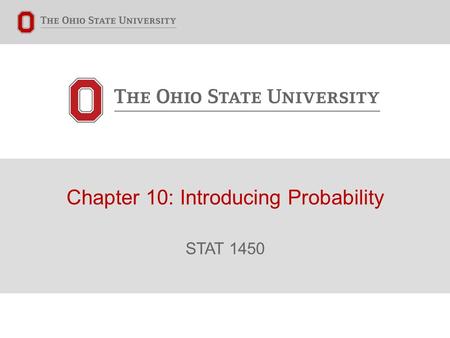 Chapter 10: Introducing Probability STAT 1450. Connecting Chapter 10 to our Current Knowledge of Statistics Probability theory leads us from data collection.