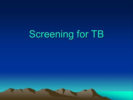 Screening for TB.