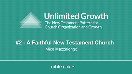 Mike Mazzalongo #2 - A Faithful New Testament Church.