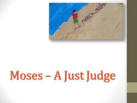 Moses – A Just Judge. God Requires Us To Execute Righteous Judgment Forbidden field – Christ’s Prerogative Where we are to abstain/refrain from judging/outside.