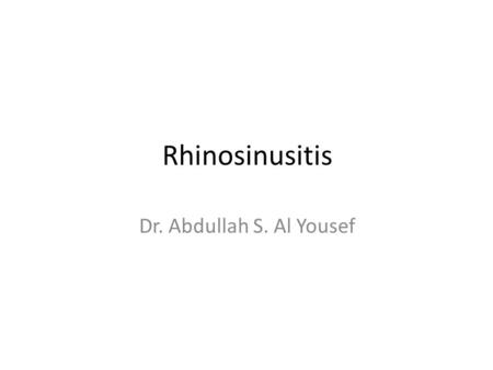 Rhinosinusitis Dr. Abdullah S. Al Yousef. Allergic Rhinitis Definition : An inflammatory disorder of the nose which occurs when the membranes lining the.