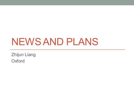 NEWS AND PLANS Zhijun Liang Oxford. News First H->Zgamma meeting : https://indico.cern.ch/conferenceDisplay.py?confId=206396 Dartyin and Feng presented.