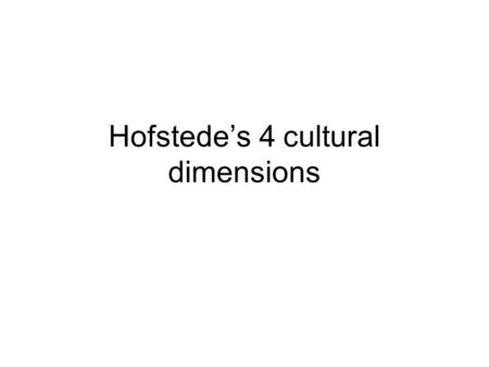 Hofstede’s 4 cultural dimensions. Gerard Henrick Hofstede Dutch psychologist and antropologist played a major role in developing a systematic framework.