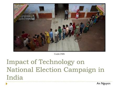 Impact of Technology on National Election Campaign in India Credit: CNN An Nguyen.