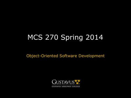 MCS 270 Spring 2014 Object-Oriented Software Development.