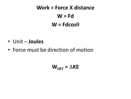 Work = Force X distance W = Fd W = Fdcosq Unit – Joules