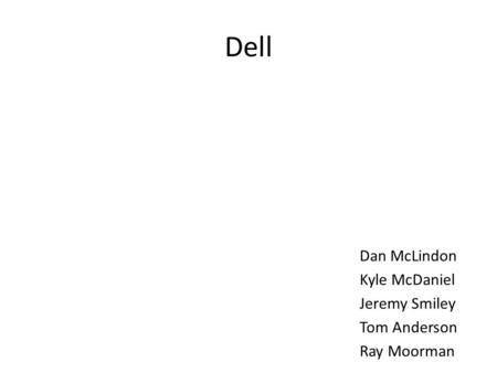 Dell Dan McLindon Kyle McDaniel Jeremy Smiley Tom Anderson Ray Moorman.