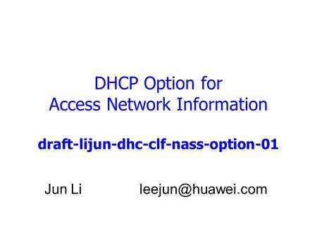 Jun Li DHCP Option for Access Network Information draft-lijun-dhc-clf-nass-option-01.