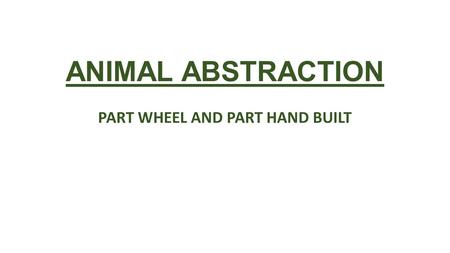 ANIMAL ABSTRACTION PART WHEEL AND PART HAND BUILT.
