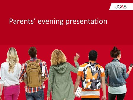 Parents’ evening presentation. The Role of UCAS UCAS processes applications for full-time courses at higher education providers in the UK. We guide students.