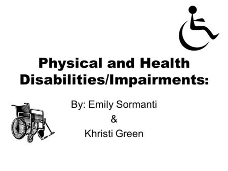 Physical and Health Disabilities/Impairments: