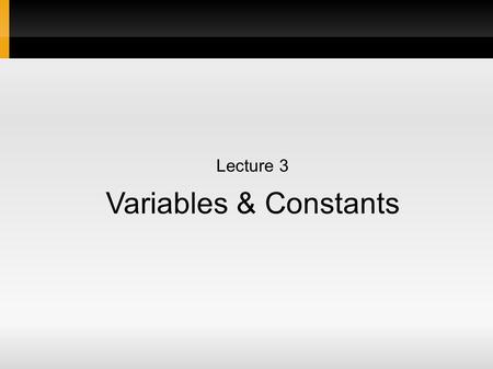 Lecture 3 Variables & Constants. Experimental Design So, you've come up with a reasonable and testable hypothesis, now it's time to design and conduct.