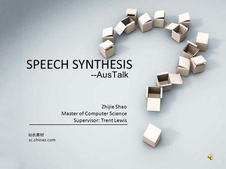 SPEECH SYNTHESIS --AusTalk Zhijie Shao Master of Computer Science Supervisor: Trent Lewis.