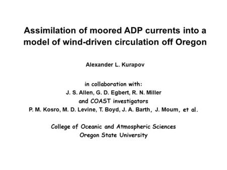 In collaboration with: J. S. Allen, G. D. Egbert, R. N. Miller and COAST investigators P. M. Kosro, M. D. Levine, T. Boyd, J. A. Barth, J. Moum, et al.