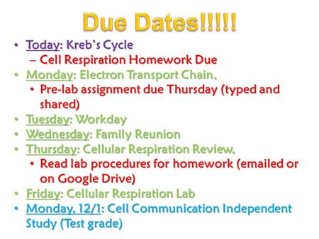 Today: Kreb’s Cycle Today: Kreb’s Cycle –Cell Respiration Homework Due Monday: Electron Transport Chain, Monday: Electron Transport Chain, Pre-lab assignment.