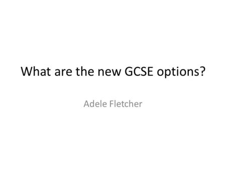 What are the new GCSE options? Adele Fletcher. DfE guidelines Core elements British depth Wider world depth Period Thematic The historical environment.