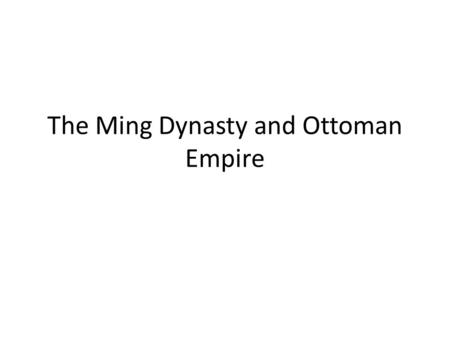 The Ming Dynasty and Ottoman Empire
