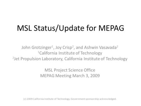 MSL Status/Update for MEPAG John Grotzinger 1, Joy Crisp 2, and Ashwin Vasavada 2 1 California Institute of Technology 2 Jet Propulsion Laboratory, California.