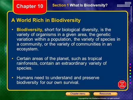 Copyright © by Holt, Rinehart and Winston. All rights reserved. ResourcesChapter menu A World Rich in Biodiversity Biodiversity, short for biological diversity,