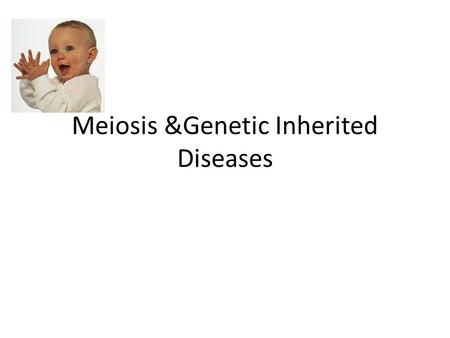 Meiosis &Genetic Inherited Diseases. You are a member of a genetic counselor team works in a hospital to present accurate information to parents about.