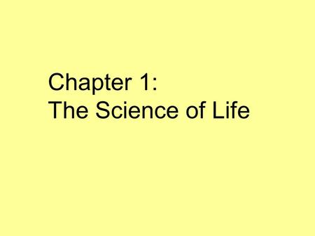 Chapter 1: The Science of Life. Biology – The study of life Organism – A living thing; anything that can carry out life processes independently Branches.