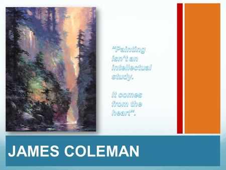 JAMES COLEMAN. James Coleman James Coleman was born in 1949 in Hollywood, California. He got his first job at Disney Studios, in the mailroom, through.